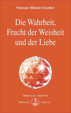 Die Wahrheit, Frucht der Weisheit und der Liebe (eBook, ePUB) - Aïvanhov, Omraam Mikhaël