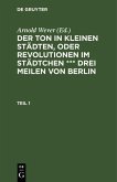 Der Ton in kleinen Städten, oder Revolutionen im Städtchen *** drei Meilen von Berlin. Teil 1 (eBook, PDF) Der Ton in kleinen Städten, oder Revolutionen im Städtchen *** drei Meilen von Berlin. Teil 1 (eBook, PDF)
