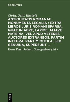 Cover Antiquitatis Romanae monumenta legalia : extra libros juris Romani sparsa, quae in aere, lapide, aliave materia, vel apud veteres auctores extraneos, partim integra, partim mutila, sed genuina, supersunt ... (eBook, PDF)