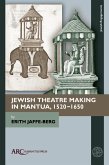 Jewish Theatre Making in Mantua, 1520-1650 (eBook, PDF)