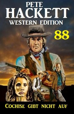 Cover Cochise gibt nicht auf: Pete Hackett Western Edition 88 (eBook, ePUB)