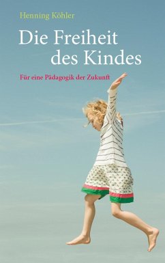 Die Freiheit des Kindes - Köhler, Henning