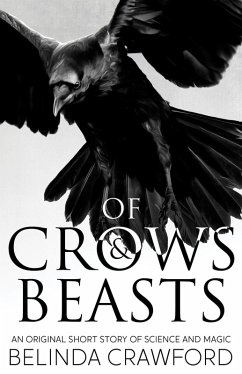 Of Crows & Beasts: An Original Short Story of Science and Magic (eBook, ePUB) - Crawford, Belinda