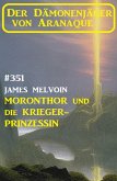 Moronthor und ¿die Krieger-Prinzessin: Der Dämonenjäger von Aranaque 351 (eBook, ePUB)