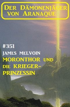 Moronthor und ¿die Krieger-Prinzessin: Der Dämonenjäger von Aranaque 351 (eBook, ePUB) - Melvoin, James
