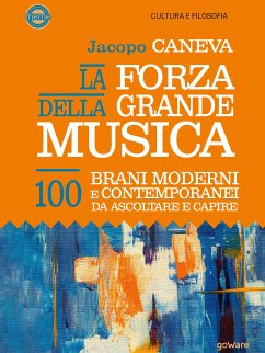 La forza della grande musica. 100 brani moderni e contemporanei da ascoltare e capire (eBook, ePUB) - Caneva, Jacopo