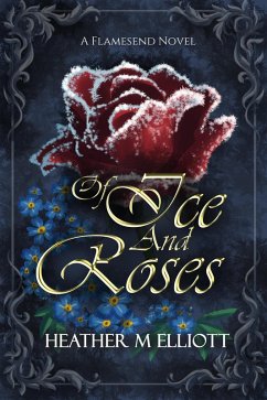 Of Ice and Roses (eBook, ePUB) - Elliott, Heather M