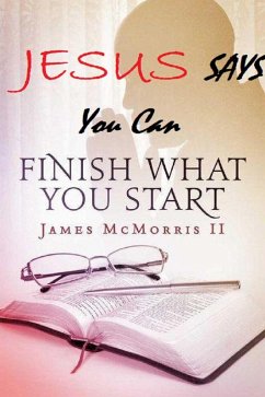 Jesus Says you can Finish What You Start (Jesus Says Series, #3) (eBook, ePUB) - McMorris, James