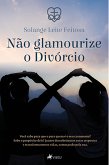 Na~o glamourize o divo´rcio (eBook, ePUB)