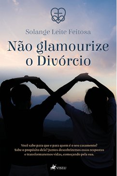 Não glamourize o divórcio (eBook, ePUB) - Feitosa, Solange Leite