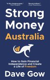 Strong Money Australia: How to Gain Financial Independence and Create a Life of Freedom (eBook, ePUB)