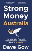 Strong Money Australia: How to Gain Financial Independence and Create a Life of Freedom (eBook, ePUB) Strong Money Australia: How to Gain Financial Independence and Create a Life of Freedom (eBook, ePUB)