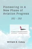 Pioneering in A New Phase of Aviation Progress, 1952 - 1958 (eBook, ePUB)