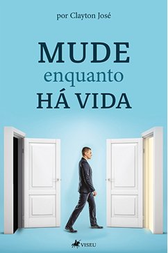 Mude enquanto há vida (eBook, ePUB) - José, Clayton