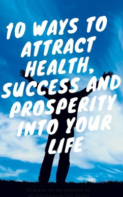 10 ways to attract health, succes and prosperity into your life (eBook, ePUB) - Andri, Evex