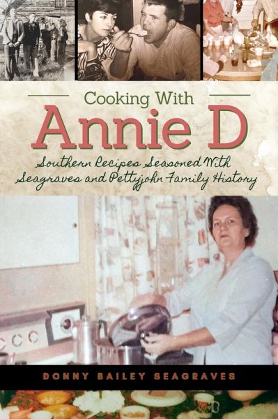 Cooking With Annie D: Southern Recipes Seasoned With Seagraves and Pettyjohn Family History (eBook, ePUB)