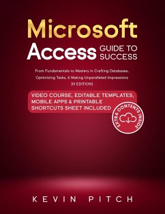 Microsoft Access Guide to Success: From Fundamentals to Mastery in Crafting Databases, Optimizing Tasks, & Making Unparalleled Impressions [III EDITION] (eBook, ePUB) - Pitch, Kevin