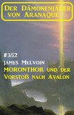 Moronthor und der Vorstoß nach Avalon: Der Dämonenjäger von Aranaque 352 (eBook, ePUB)