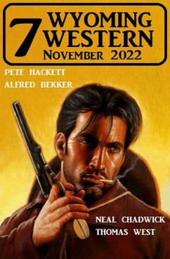 7 Wyoming Western November 2022 (eBook, ePUB) - Bekker, Alfred; Hackett, Pete; Chadwick, Neal; West, Thomas