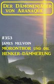 Moronthor und die ¿Henker-Dämmerung: Der Dämonenjäger von Aranaque 353 (eBook, ePUB)