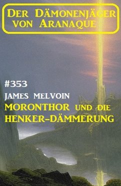 Cover Moronthor und die ¿Henker-Dämmerung: Der Dämonenjäger von Aranaque 353 (eBook, ePUB)