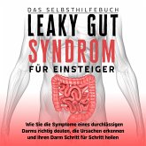 Leaky Gut Syndrom für Einsteiger - Das Selbsthilfebuch: Wie Sie die Symptome eines durchlässigen Darms richtig deuten, die Ursachen erkennen und Ihren Darm Schritt für Schritt heilen (MP3-Download)