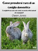 Come Prendersi Cura Di Un Coniglio Domestico (eBook, ePUB) Come Prendersi Cura Di Un Coniglio Domestico (eBook, ePUB)