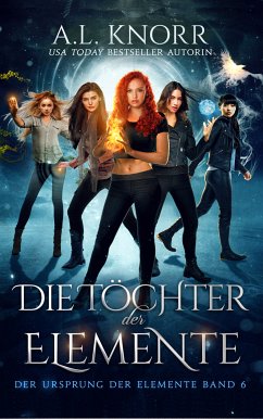 Die Töchter der Elemente (eBook, ePUB) - A.L. Knorr; Fantasy Bücher; Winterfeld Verlag