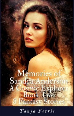 Memories of Sandra Anderson - A Cosmic Explorer - Book Two - Eight Fantasy Stories (eBook, ePUB) - Ferris, Tanya