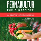 Permakultur für Einsteiger: Mit nachhaltigem Pflanzenanbau Schritt für Schritt zum Selbstversorger werden - inkl. Anleitung zum Hochbeet selber bauen (MP3-Download)