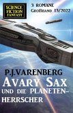 Avary Sax und die Planetenherrscher: Science Fiction Fantasy Großband 3 Romane 13/2022 (eBook, ePUB)