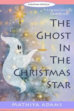 The Ghost in the Christmas Star (Crystal Cove Cozy Ghost Mysteries, #3) (eBook, ePUB) - Adams, Mathiya