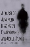 A Course of Advanced Lessons in Clairvoyance and Occult Power (eBook, ePUB)