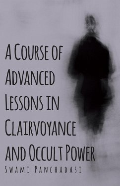 A Course of Advanced Lessons in Clairvoyance and Occult Power (eBook, ePUB) - Panchadasi, Swami