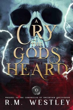 Cover A Cry The Gods Heard (The Chronicles of Uncertain Succession, #0) (eBook, ePUB)