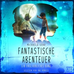 Fantastische Abenteuer 1 - Ein unglaubliches Band (MP3-Download) - Göhr, Michaela