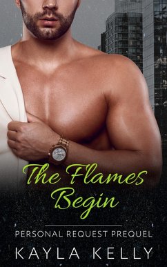 The Flames Begin (Personal Request) (eBook, ePUB) - Kelly, Kayla The Flames Begin (Personal Request) (eBook, ePUB) - Kelly, Kayla