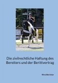 Die zivilrechtliche Haftung des Bereiters und der Berittvertrag (eBook, ePUB) Die zivilrechtliche Haftung des Bereiters und der Berittvertrag (eBook, ePUB)