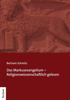 Das Markusevangelium - Religionswissenschaftlich gelesen (eBook, PDF) - Schmitz, Bertram