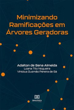 Minimizando Ramificações em Árvores Geradoras (eBook, ePUB) - Almeida, Adalton de Sena; Nogueira, Loana Tito; Sá, Vinícius Gusmão Pereira de