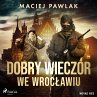 Dobry wieczór we Wrocławiu... - Bild 1