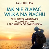 Jak nie złapać wilka na piachu, czyli piesza wędrówka wzdłuż Bałtyku z Trójmiasta do Świnoujścia (MP3-Download)