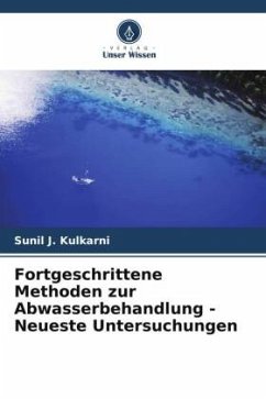 Fortgeschrittene Methoden zur Abwasserbehandlung - Neueste Untersuchungen - J. Kulkarni, Sunil