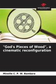 &quote;God's Pieces of Wood&quote;, a cinematic reconfiguration