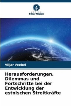 Herausforderungen, Dilemmas und Fortschritte bei der Entwicklung der estnischen Streitkräfte - Veebel, Viljar