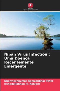 Nipah Virus Infection : Uma Doença Recentemente Emergente - Patel, Dharmeshkumar Rameshbhai;Kalyani, Irshadullakhan H.