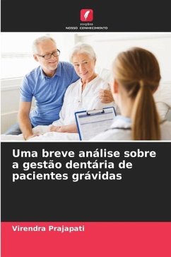 Uma breve análise sobre a gestão dentária de pacientes grávidas - Prajapati, Virendra