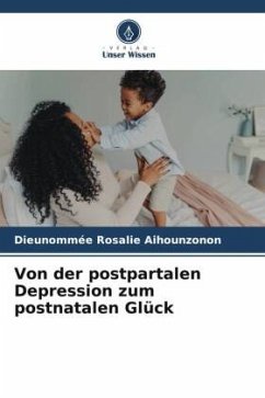 Von der postpartalen Depression zum postnatalen Glück - Aihounzonon, Dieunommée Rosalie