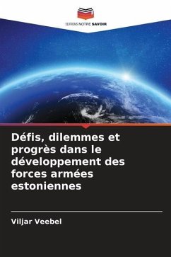 Défis, dilemmes et progrès dans le développement des forces armées estoniennes - Veebel, Viljar