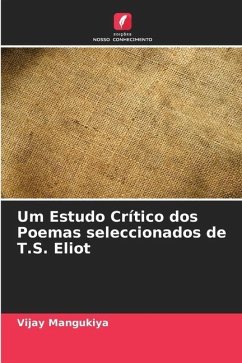 Um Estudo Crítico dos Poemas seleccionados de T.S. Eliot - Mangukiya, Vijay